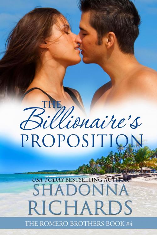 Cover of the book The Billionaire's Proposition (The Romero Brothers, Book 4) by Shadonna Richards, Shadonna Richards