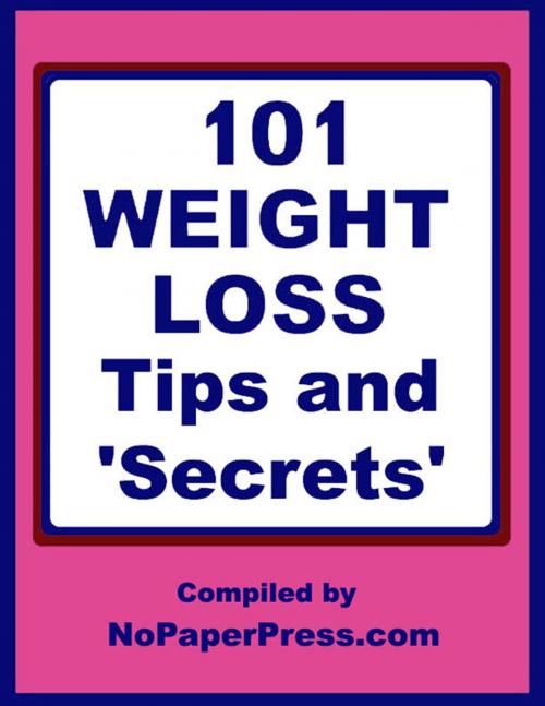 Cover of the book 101 Weight Loss Tips & Secrets by NoPaperPress Staff, Nopaperpress, LLC