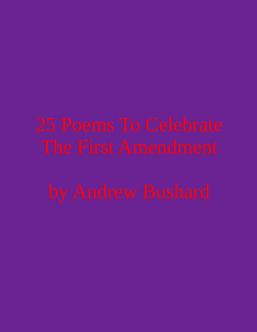 Cover of the book 25 Poems To Celebrate the First Amendment by Andrew Bushard, Free Press Media Press