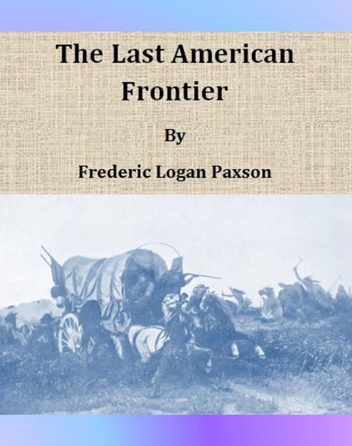 Cover of the book The Last American Frontier by Frederic Logan Paxson, cbook6556