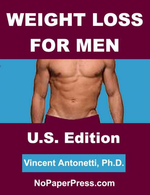 Cover of the book Weight Loss for Men - U.S. Edition by Vincent Antonetti, Ph.D., Nopaperpress, LLC