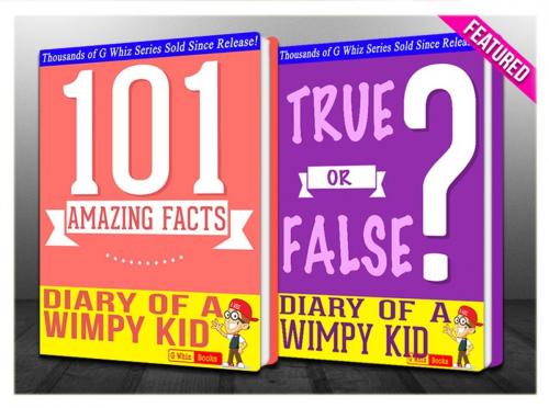 Cover of the book Diary of a Wimpy Kid - 101 Amazing Facts & True or False? by G Whiz, GWhizBooks.com