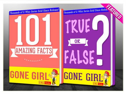 Cover of the book Gone Girl - 101 Amazing Facts & True or False? by G Whiz, GWhizBooks.com
