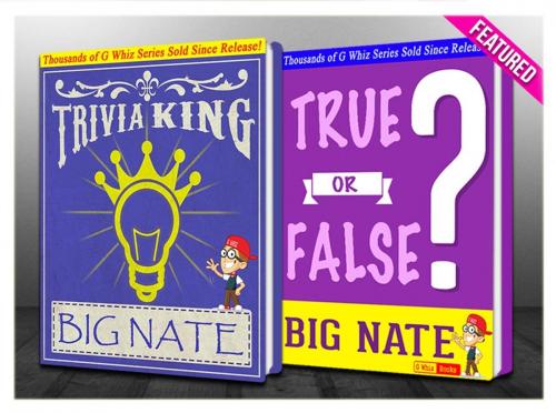 Cover of the book Big Nate - True or False? & Trivia King! by G Whiz, GWhizBooks.com