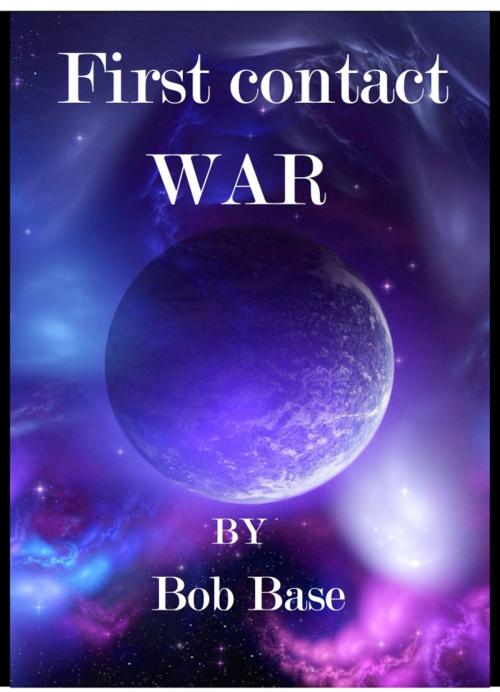 Cover of the book First contact War by Bob Base, Bob Base
