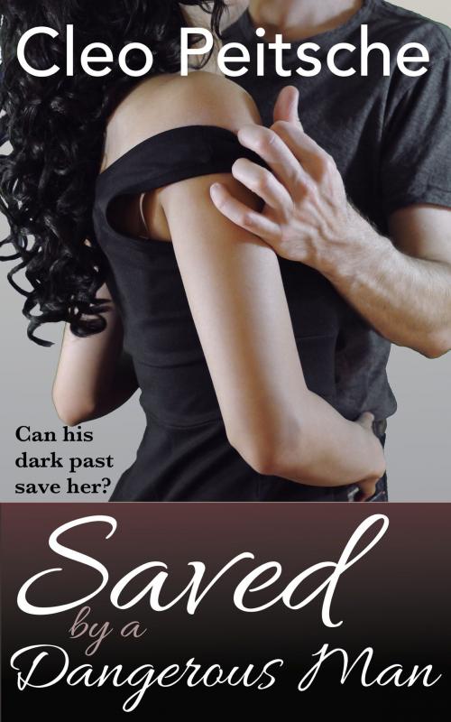 Cover of the book Saved by a Dangerous Man by Cleo Peitsche, Pouch Productions