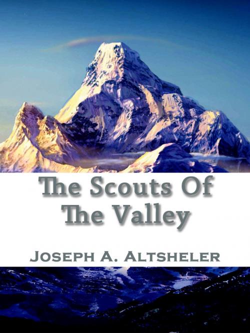 Cover of the book The Scouts Of The Valley by Joseph A. Altsheler, AppsPublisher