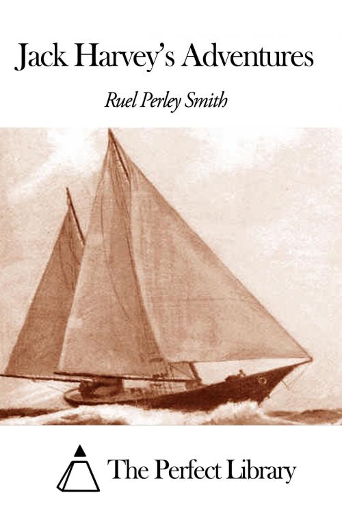 Cover of the book Jack Harvey's Adventures by Ruel Perley Smith, The Perfect Library