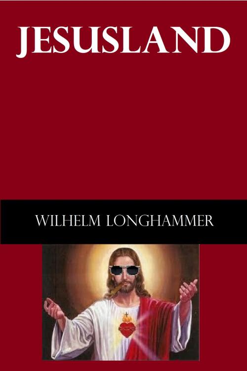 Cover of the book Jesusland by Wilhelm Longhammer, Longhammer Press