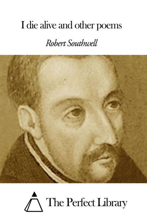Cover of the book I die alive and other poems by Robert Southwell, The Perfect Library