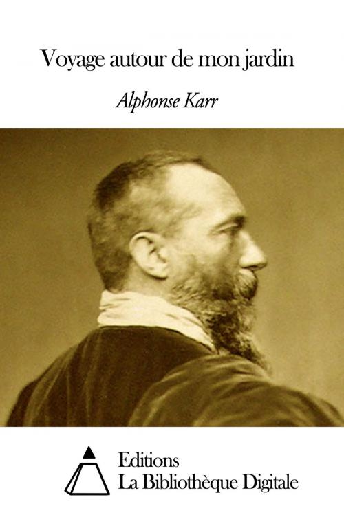 Cover of the book Voyage autour de mon jardin by Alphonse Karr, Editions la Bibliothèque Digitale