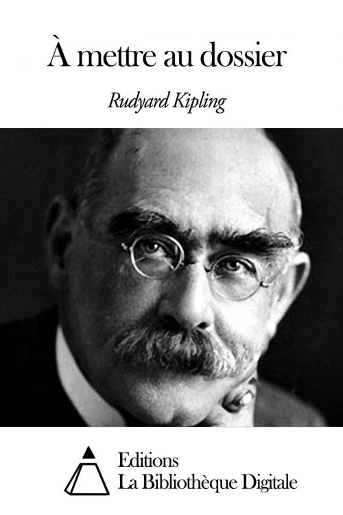 Cover of the book À mettre au dossier by Rudyard Kipling, Editions la Bibliothèque Digitale