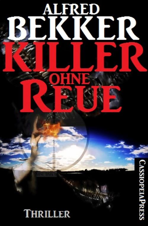 Cover of the book Killer ohne Reue: Thriller by Alfred Bekker, CassiopeiaPress