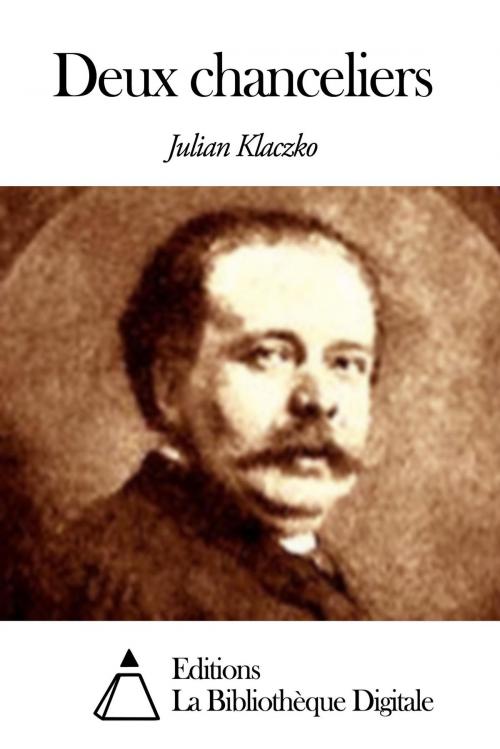 Cover of the book Deux chanceliers by Julian Klaczko, Editions la Bibliothèque Digitale