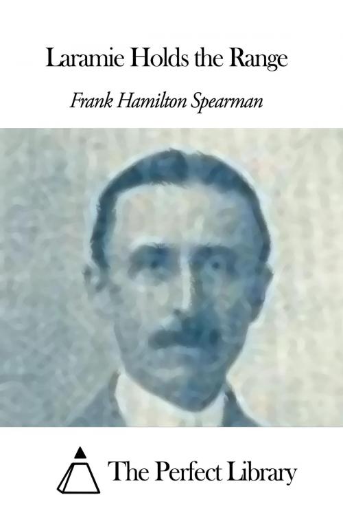Cover of the book Laramie Holds the Range by Frank Hamilton Spearman, The Perfect Library