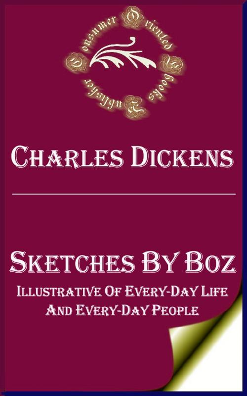 Cover of the book Sketches by Boz (Annotated) by Charles Dickens, Consumer Oriented Ebooks Publisher