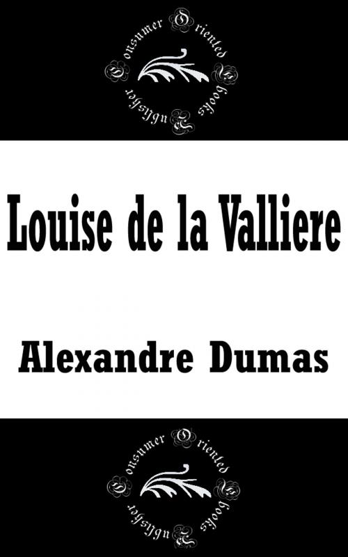 Cover of the book Louise de la Valliere by Alexandre Dumas, Consumer Oriented Ebooks Publisher