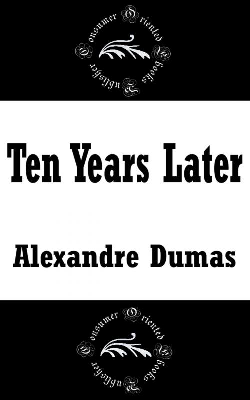 Cover of the book Ten Years Later by Alexandre Dumas, Consumer Oriented Ebooks Publisher