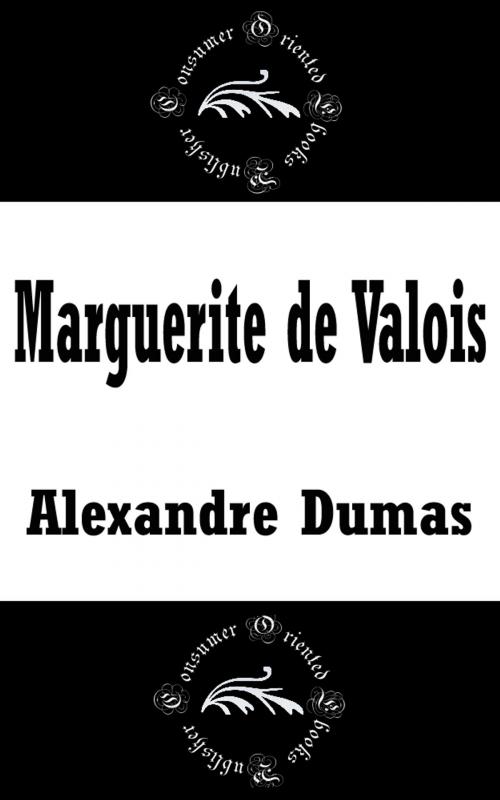 Cover of the book Marguerite de Valois by Alexandre Dumas, Consumer Oriented Ebooks Publisher