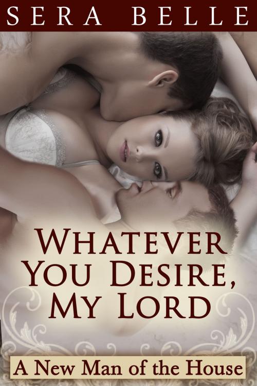 Cover of the book Whatever You Desire, My Lord by Sera Belle, Belle Presse