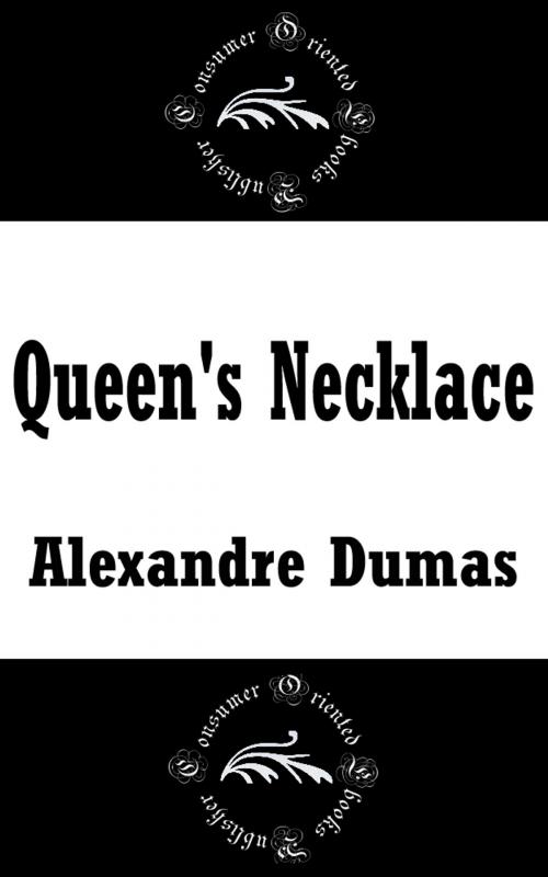 Cover of the book Queen's Necklace by Alexandre Dumas, Consumer Oriented Ebooks Publisher