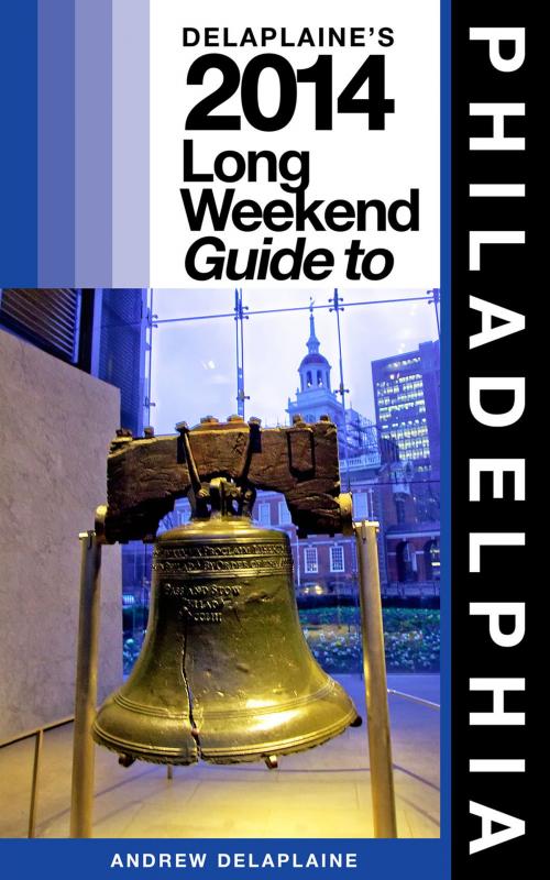 Cover of the book PHILADELPHIA - The Delaplaine 2014 Long Weekend Guide by Andrew Delaplaine, Gramercy Park Press