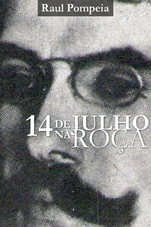 Cover of the book 14 de Julho na Roça by Raul Pompeia, Raul Pompeia