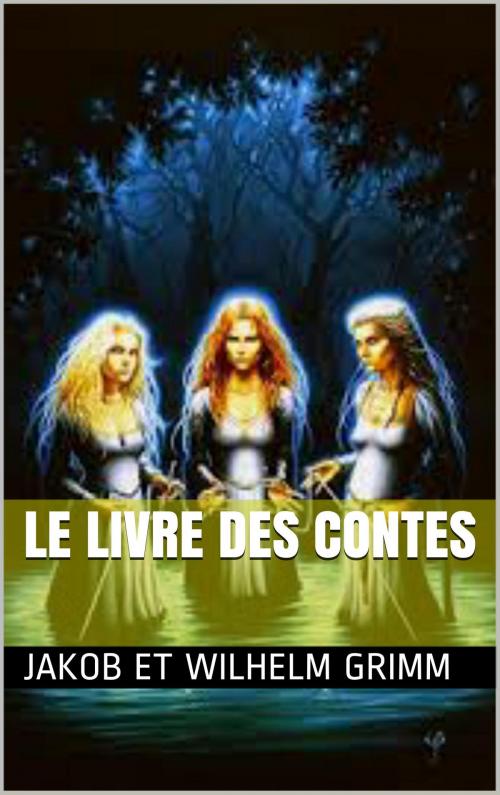 Cover of the book Le livre des contes by Jakob et Wilhelm Grimm, Franz Hoffmann, Jules Schanz, NA