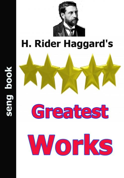 Cover of the book H. Rider Haggard's Greatest Works by H. Rider Haggard's, Seng Books