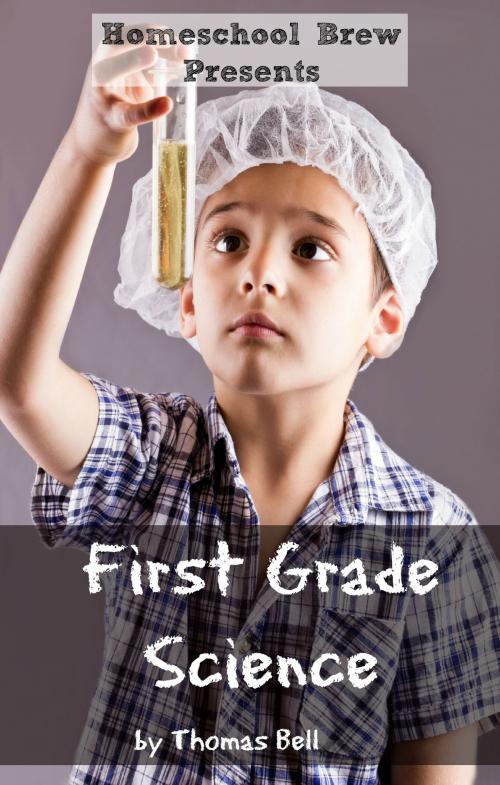 Cover of the book First Grade Science by Thomas Bell, HomeSchool Brew Press