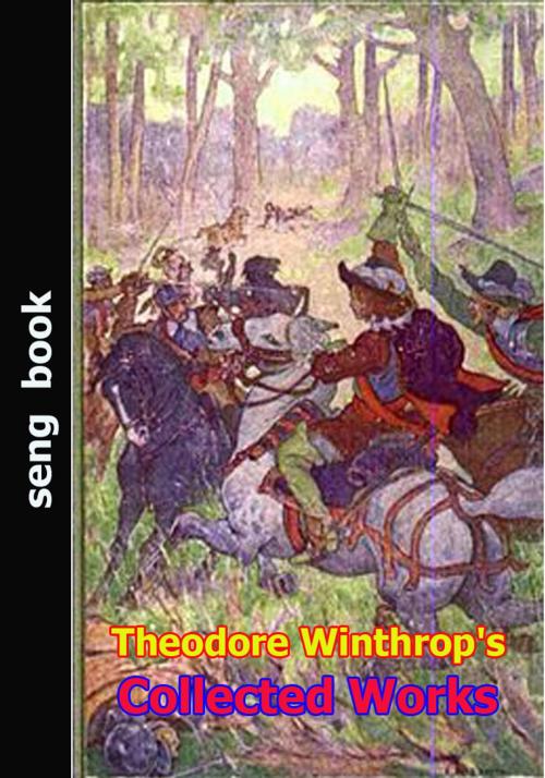 Cover of the book Theodore Winthrop's Collected Works by Theodore Winthrop, Seng Books