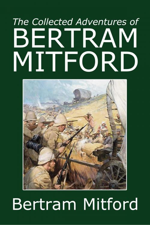 Cover of the book The Collected Adventures of Bertram Mitford by Bertram Mitford, Halcyon Press Ltd.