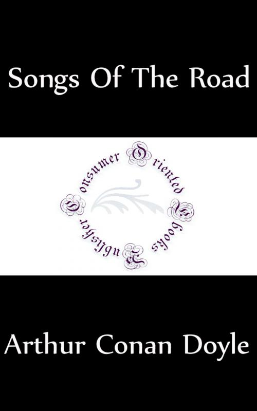 Cover of the book Songs Of The Road (Annotated) by Arthur Conan Doyle, Consumer Oriented Ebooks Publisher