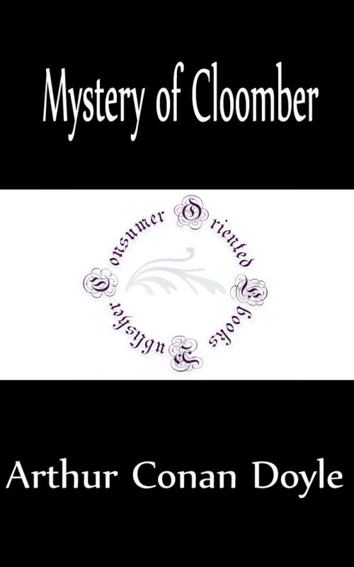 Cover of the book Mystery of Cloomber (Annotated) by Arthur Conan Doyle, Consumer Oriented Ebooks Publisher