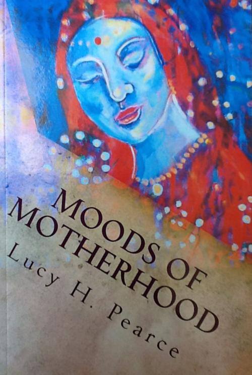 Cover of the book Moods of Motherhood by Lucy Pearce, Womancraft Publishing