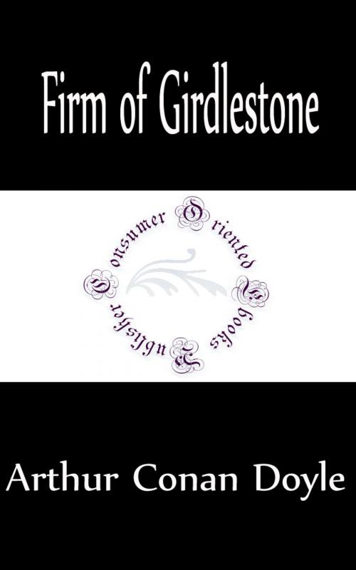 Cover of the book Firm of Girdlestone (Annotated) by Arthur Conan Doyle, Consumer Oriented Ebooks Publisher