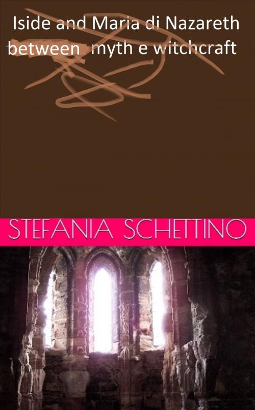 Cover of the book Iside and Maria of Nazareth between myth and witchcraft by Stefania Schettino, Stefania Schettino