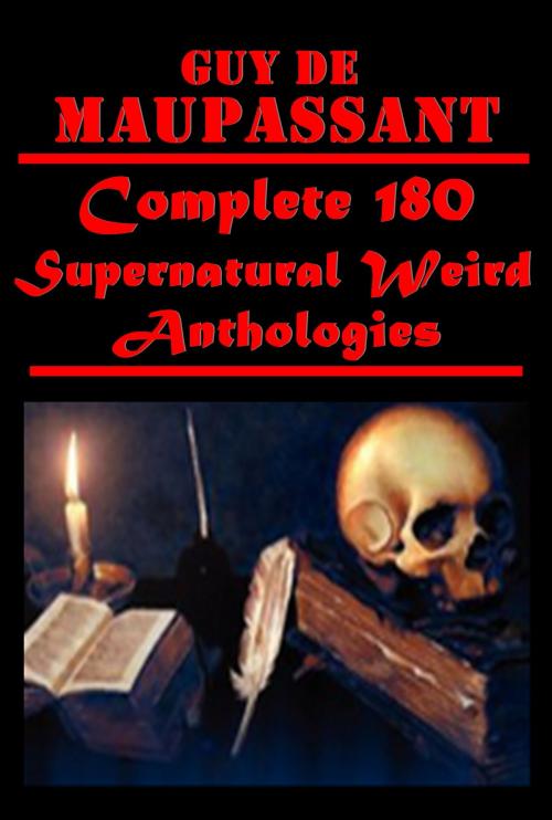 Cover of the book Complete 180 Supernatural Weird Anthologies by Guy de Maupassant, SupernaturalWeird Publishing