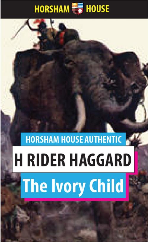 Cover of the book The Ivory Child by H. Rider Haggard, The Horsham House Press