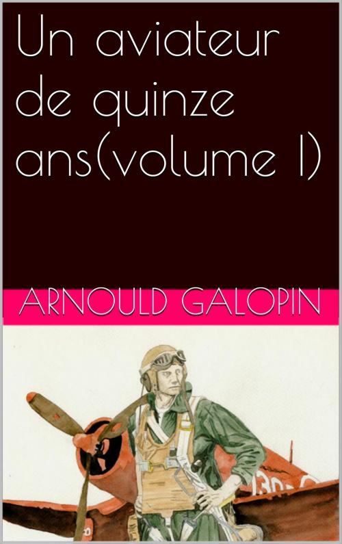 Cover of the book Un aviateur de quinze ans(volume I) by Arnould Galopin, NA