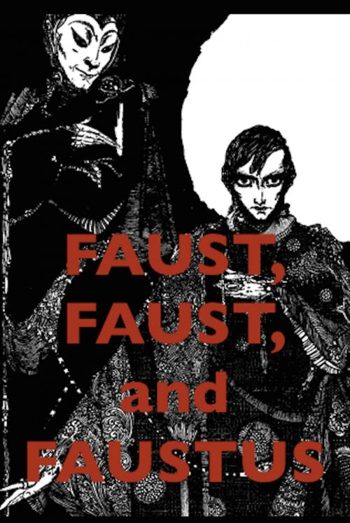 Cover of the book Faust, Faust, and Faustus by Johann Wolfgang von Goethe, Christopher Marlowe, William  Mountfort, AfterMath