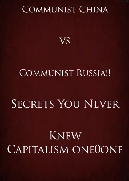 Cover of the book Communist China VS Communist Russia!! Secrets You Never Knew by Capitalism one0one, Bighouse-pub