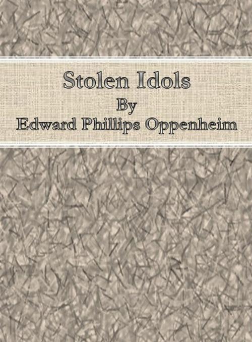 Cover of the book Stolen Idols by Edward Phillips Oppenheim, cbook6556