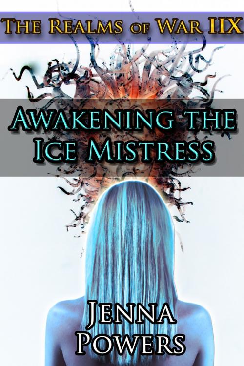 Cover of the book The Realms of War 8: Awakening the Ice Mistress by Jenna Powers, Jenna Powers