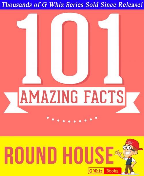 Cover of the book Round House - 101 Amazing Facts You Didn't Know by G Whiz, GWhizBooks.com