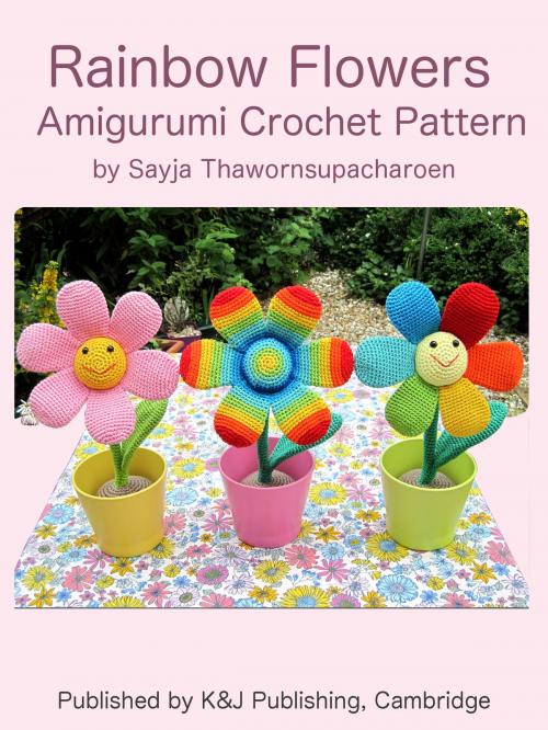 Cover of the book Rainbow Flowers Amigurumi Crochet Pattern by Sayjai Thawornsupacharoen, K and J Publishing