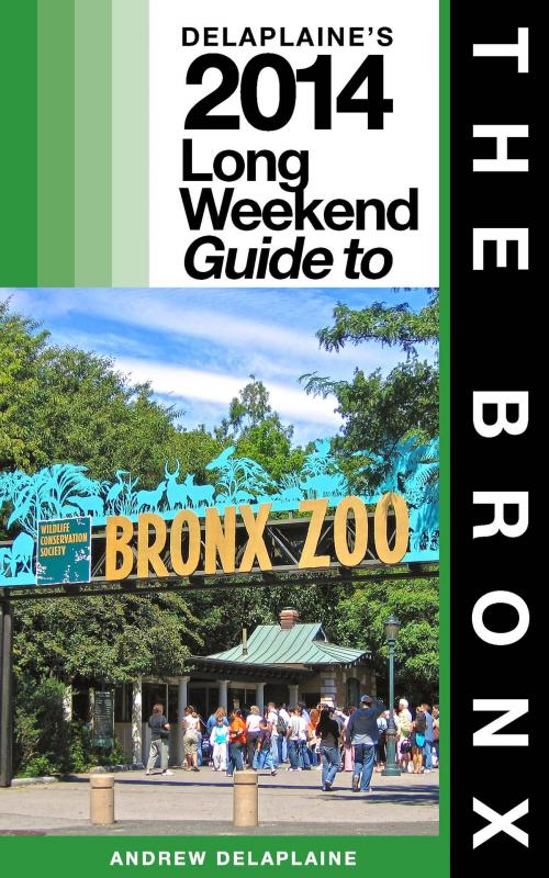 Cover of the book NEW YORK / THE BRONX - The Delaplaine 2014 Long Weekend Guide by Andrew Delaplaine, Gramercy Park Press