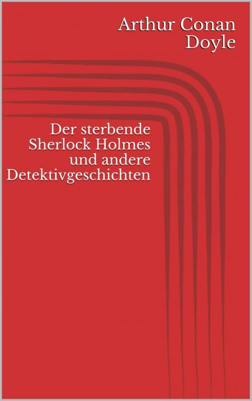 Cover of the book Der sterbende Sherlock Holmes und andere Detektivgeschichten by Arthur Conan Doyle, Paperless