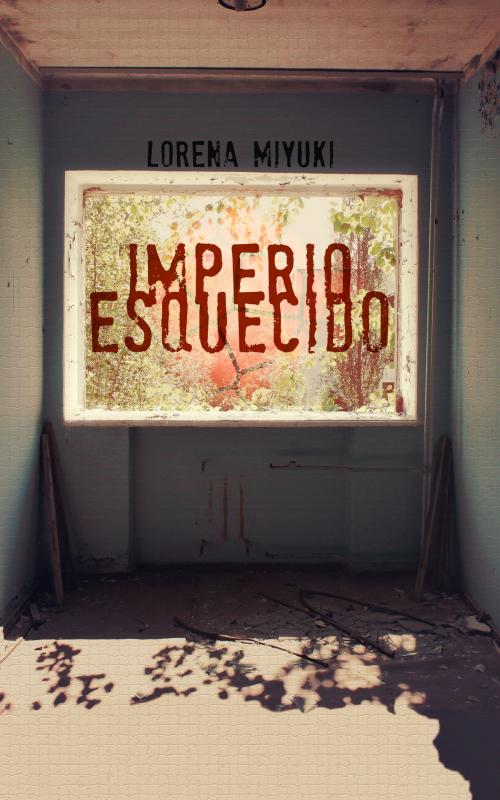 Cover of the book Império Esquecido by Lorena Miyuki, Lorena Miyuki