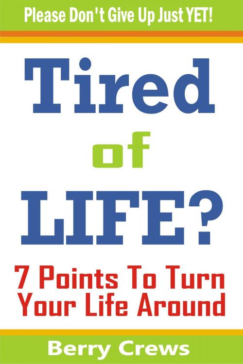 Cover of the book Tired of Life? by Berry Crews, PublishDrive